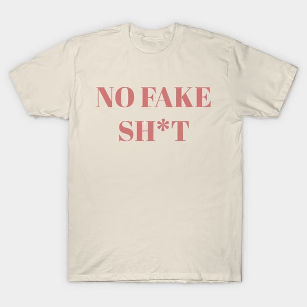 No Fake Sh*T T-Shirt by SoCalDreamin